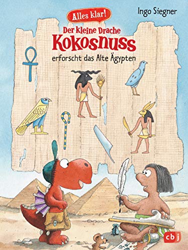Alles klar! Der kleine Drache Kokosnuss erforscht das Alte Ägypten: Mit zahlreichen Sach- und Kokosnuss-Illustrationen (Drache-Kokosnuss-Sachbuchreihe, Band 3) von cbj